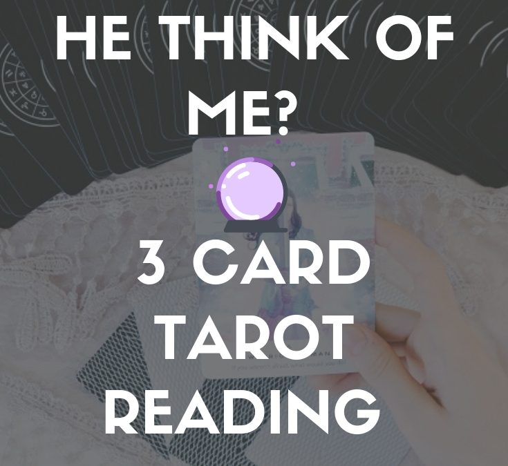 What Does He Think of Me? ? 3 Card Tarot Reading ✨ Intuitive